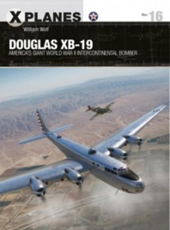 Osprey X Planes n.16 - Douglas XB-19 America's giant world war II intercontinental bomber