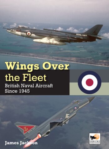 Wings over the Fleet: British Naval Aircraft Since 1945