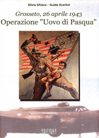 Grosseto 26 aprile 1943. Operazione "Uovo di Pasqua"