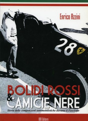 Bolidi rossi & Camicie nere Storia delle competizioni automobilistiche durante il Fascismo