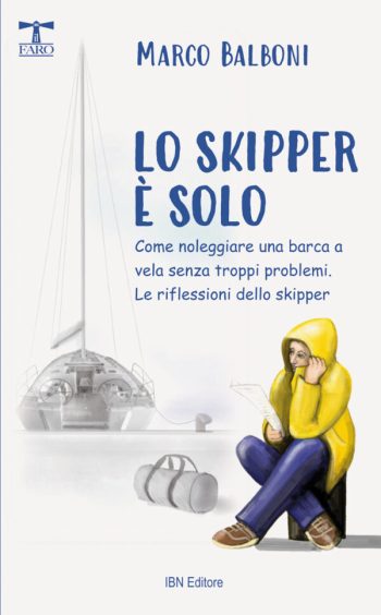 Lo skipper è solo. Come noleggiare una barca a vela senza troppi problemi. Include le riflessioni dello skipper
