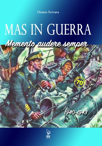 MAS  in guerra. Memento Audere Semper 1940-1943