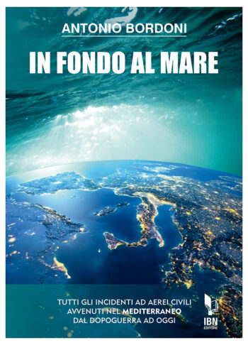 In fondo al mare. Tutti gli incidenti ad aerei civili avvenuti nel Mediterraneo dal dopoguerra ad oggi