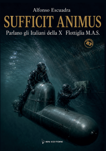 Sufficit animus. Parlano gli Italiani della X Flottiglia M.A.S.