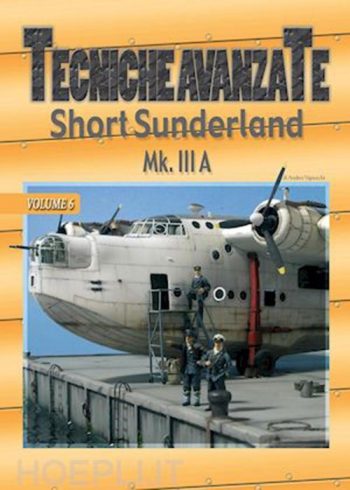 Tecniche Avanzate vol.6. Short Sunderland Mk. III A