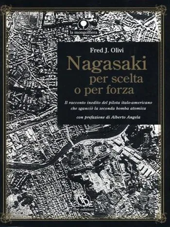 Nagasaki per scelta o per forza. Il racconto inedito del pilota italo-americano che sganciò la seconda bomba atomica