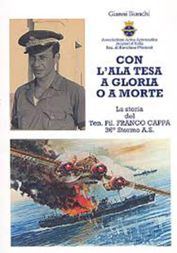 Con l'ala tesa a gloria o a morte. La storia del Ten. Pil. Franco cappa 36° Stormo A. S.