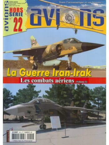 Avions Hors Série n. 22 - La Guerre Iran-Irak. Les Combats aériens. Volume 1