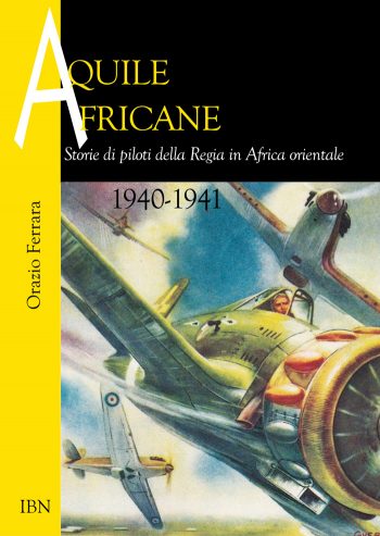 Aviolibri Dossier n 41 - Aquile Africane. Storie di piloti della Regia in Africa orientale 1940-1941
