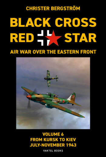 Black Cross Red Star. Air War over the Eastern Front Volume 6: From Kursk to Kiev July-November 1943