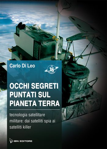 Occhi segreti puntati sul Pianeta Terra. Tecnologia satellitare militare: dai satelliti spia ai satelliti killer