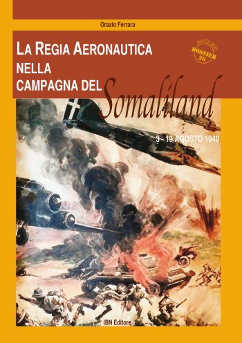 Aviolibri Dossier n. 30 - La Regia Aeronautica nella campagna del Somaliland 3 - 19 agosto 1940