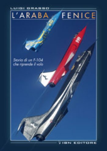 L’ARABA FENICE STORIA DI UN F-104 CHE RIPRENDE IL VOLO DOPO UNA COMPLESSA RIPARAZIONE GRAZIE AL 2° GRUPPO EFFICIENZA VELIVOLI... E QUALCHE CURIOSITÀ SU UN VELIVOLO “UNICO”