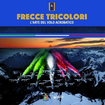 Frecce Tricolori. L'arte del volo acrobatico