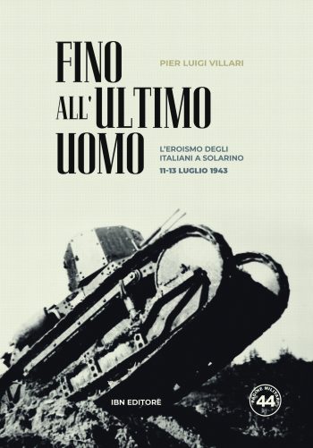 Pagine Militari n. 44 - Fino all'ultimo uomo. L’EROISMO DEGLI ITALIANI A SOLARINO  11-13 LUGLIO 1943