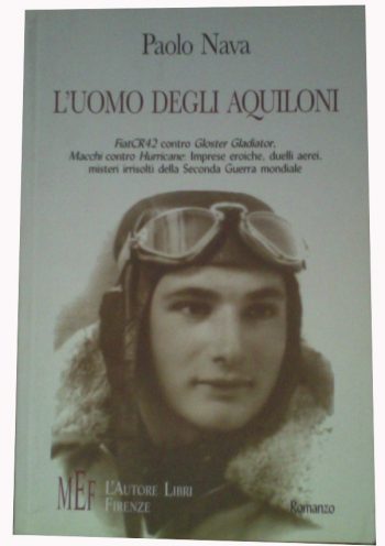 L'uomo degli aquiloni. Fiat CR42 contro Gloser Gladiator. Macchi contro Hurricane: Imprese eroiche, duelli aerei, misteri irrisolti della II Guerra Mondiale