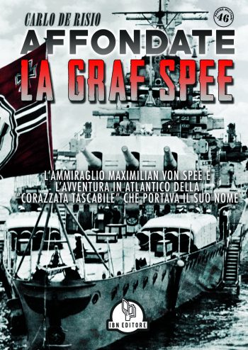 Pagine Militari n. 46 - Affondate la Graf Spee. L’ammiraglio Maximilan Von Spee e L’avventura in Atlantico “corazzata tascabile” che portava il suo nome