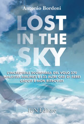Lost in the Sky. L'incredibile scomparsa del volo Malaysia Airlines e i 53 altri casi di aerei caduti e non ritrovati