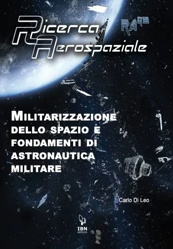 Ricerca Aerospaziale n. 13 - Militarizzazione dello spazio e fondamenti di  astronautica militare