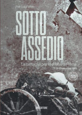 Pagine Militari n. 55 - Sotto Assedio. La battaglia per la difesa di Roma 8-10 settembre 1943