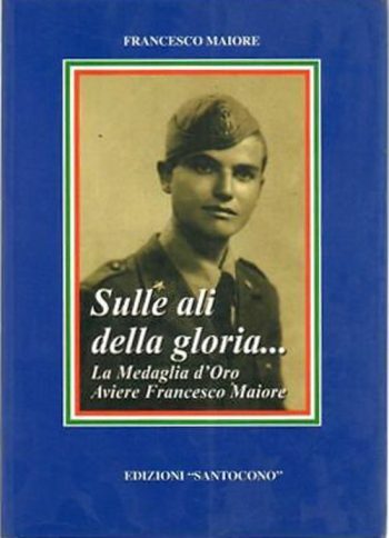 Sulle ali della gloria… La medaglia d'Oro Aviere Francesco Maiore