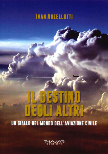 Il destino degli altri. Un giallo nel mondo dell'aviazione civile