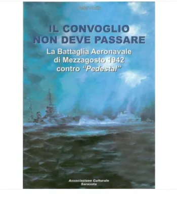 Il convoglio non deve passare. La battaglia Aeronavale di Mezzagosto 1942 contro Pedestal