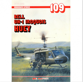 Bell UH-1 Iroquis Huey. Part. 1 (Monografie Lotnicze n. 108)