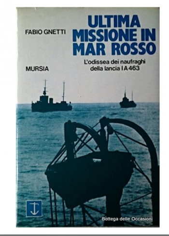 Ultima missione in Mar Rosso. L'Odissea dei naufraghi della lancia IA463