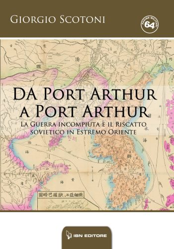 Da  Port Arthur a Port Arthur. La guerra incompiuta e il riscatto sovietico in Estremo Oriente