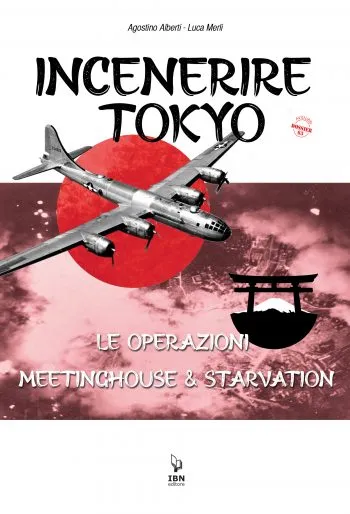 Aviolibri Dossier n. 63 - Incenerire Tokyo. L'offensiva aerea americana sulla capitale del Giappone. Operation Starvation