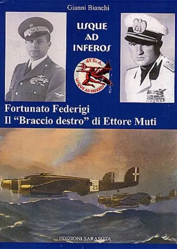 Usque ad inferos. Fortunato Federigi il 'Braccio destro' di Ettore Muti.