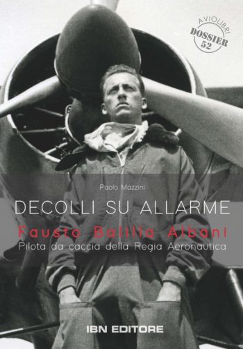 Aviolibri Dossier 52 - Decolli su allarme. Fausto Balilla Albani, pilota da caccia della Regia Aeronautica
