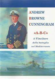 Andrew Browne Cunningham "a-b-c". Il vincitore della battaglia nel Mediterraneo