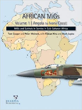 African MiGs - Volume 1: Angola to Ivory Coast <br>MiGs and Sukhois in Service in Sub-Saharan Africa