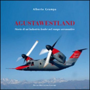 Agustawestland. Storia di un'industria leader nel campo aeronautico.