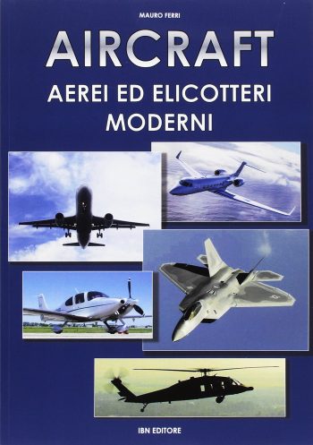 Aircraft. Aerei ed elicotteri moderni