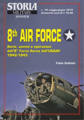 Storia Militare Dossier n. 19 - 8th Air Force Aerei, uomini e operazioni dell'8a Forza aerea dell'USAAF 1942-1943