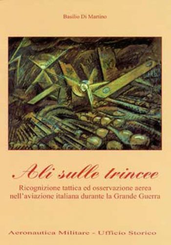 Ali sulle trincee. Ricognizione tattica ed osservazione aerea nell'aviazione italiana