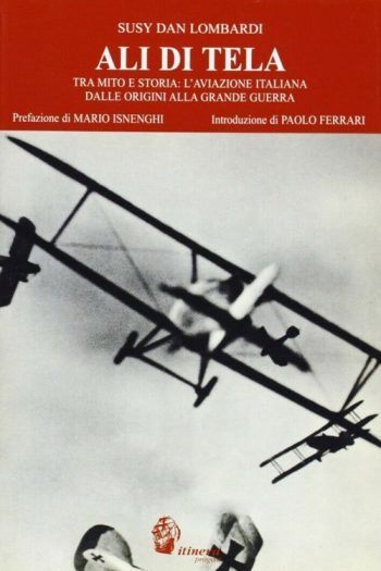 Ali di tela. Tra mito e storia: l'Aviazione italiana dalle origini alla Grande Guerra