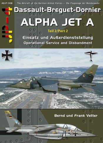 ADJP008 - Dassault- Breguet - Dornier Alpha Jet A Part 2/Teil 2. Einsatz und Auberdienststellung Operational Service and Retirement