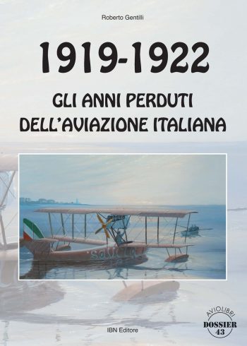 Aviolibri Dossier n. 43 - 1919-1922 Gli anni perduti dell'aviazione italiana