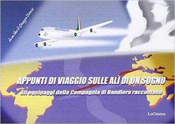 Appunti di viaggio sulle ali di un sogno Gli equipaggi della compagnia aerea di bandiera raccontano