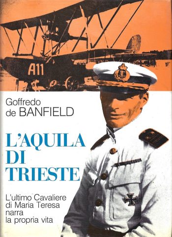 L'aquile di Trieste. L'ultimo cavaliere di Maria Teresa narra la propria vita