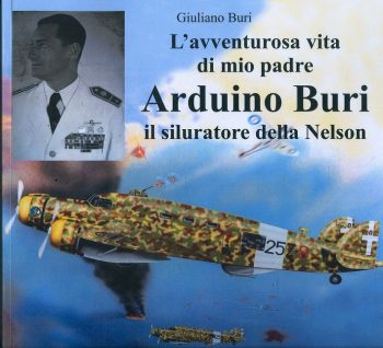 L'avventurosa vita di mio padre Arduino Buri. Il siluratore della Nelson