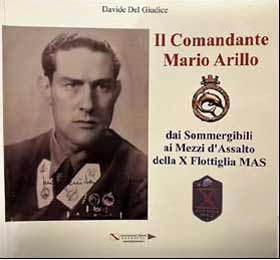 IL COMANDANTE MARIO ARILLO  Dai sommergibili ai Mezzi d’Assalto della X Flottiglia MAS