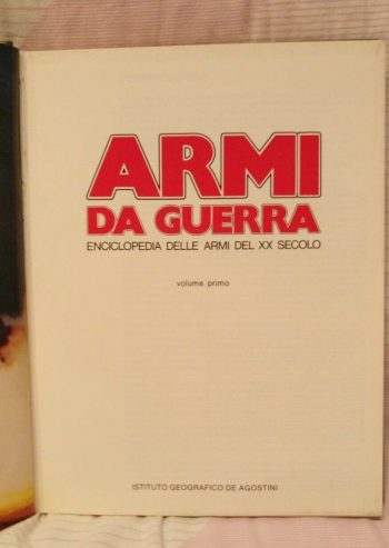 Enciclopedia delle armi del XX Secolo - Armi da guerra vol. 1