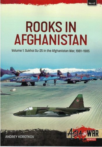 Asia@War n. 42 - Rooks in Afghanistan. Vol.1 Sukhoi Su-25 in the Afghanistan war, 1981-1985