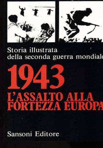 Storia Illustrata della Seconda Guerra Mondiale n.6 - 1943: L'assalto alla fortezza