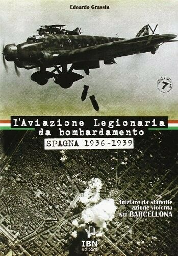 Pagine Militari n. 7 -L'Aviazione Legionaria da bombardamento. Spagna 1936-1939. Iniziare da stanotte. Azione violenta su Barcellona